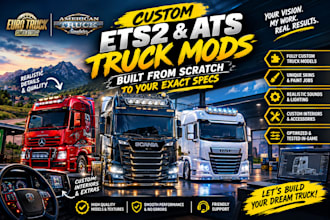 custom ets2, ats truck mods built from scratch to your exact specs