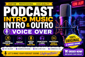 create custom podcast intro music, intro outro and voice over