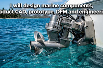 design marine component, product cad, prototype, dfm and engineering