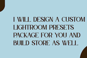 design a custom lightroom presets package for you and build store as well