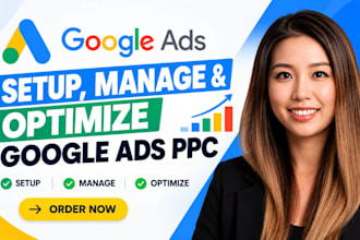 setup, manage and optimize google ads ppc campaign for maximum roas