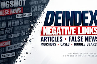 deindex negative links articles erase false news mugshots cases on google search