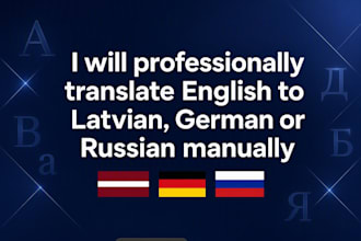 professionally translate english to latvian, german or russian manually
