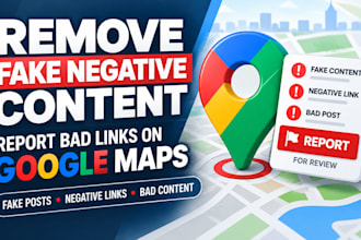 report to remove fake bad negative content links from google maps