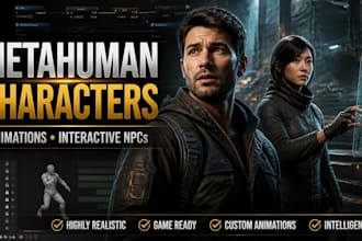 create meta human characters, animations and interactive npcs
