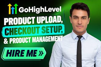 do gohighlevel product upload, ghl checkout setup, and  ghl product management