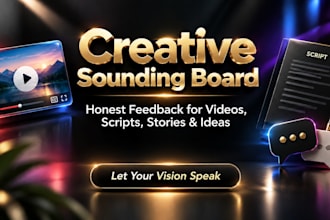 be your sounding board for honest feedback