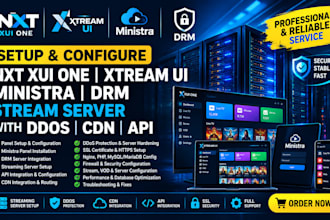 setup nxt, xui one, xtreamui, ministra, drm stream server with ddos, CDN, API,