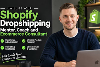 be your shopify dropshipping mentor, coach and ecommerce consultant