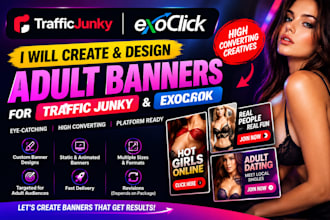 create and design adult banners for traffic junky and exoclik