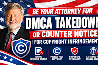 be your attorney for dmca takedown or counter notice for copyright infringement
