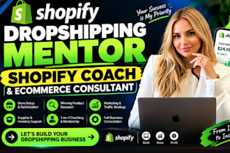 be your shopify dropshipping mentor, shopify coach, and ecommerce consultant