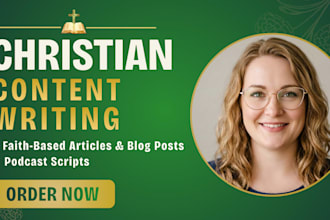 write christian articles, blog posts, faith based content and podcast scripts