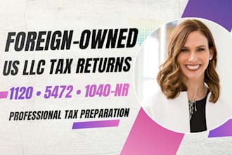 prepare foreign owned US llc tax return 1120 5472 and 1040nr