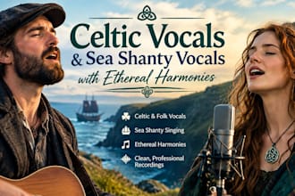 sing celtic vocals and sea shanty vocals with ethereal harmonies