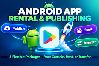 publish your app on play console, rent or transfer it