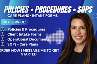 create policies, procedures, care plans, intake forms and sops