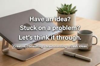 provide creative consulting, brainstorming and fresh ideas