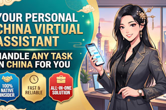 be your china virtual assistant and handle any task in china