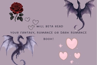 beta read your fantasy, romance, dark romance book and provide feedback