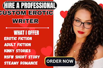write erotic fiction, steamy romance, kinky stories, nsfw short stories for you