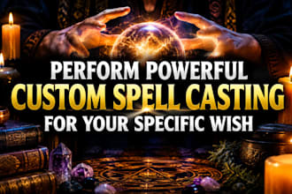 perform powerful custom spell casting for your specific wish