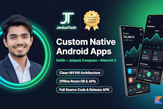 develop a custom native android app exactly according to your requirements
