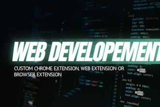 develop a custom chrome extension, web extension or browser extension
