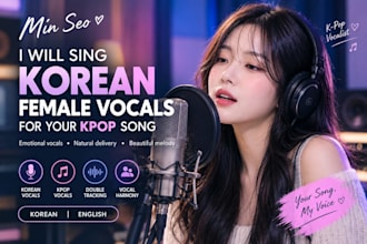 sing korean female vocals for your kpop song with emotional vocals and melody