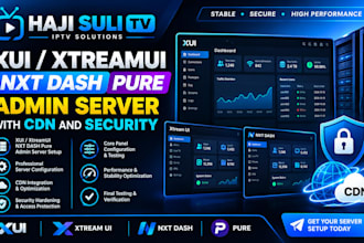 do a stable xui, xtreamui, nxt dash, pure admin server with CDN and security