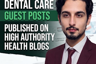 write and publish authoritative dental care guest posts on high da health blogs