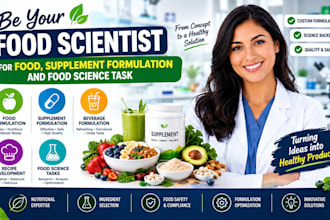 be your food scientist for food, supplement formulation and food science task
