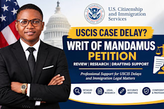 review and draft a writ of mandamus petition for uscis immigration delays