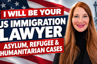 be your US immigration lawyer for asylum, refugee and humanitarian cases