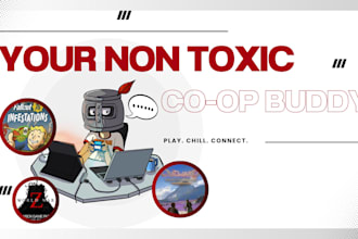 be your non toxic gaming buddy and chat companion