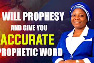 prophesy and give you accurate prophetic word