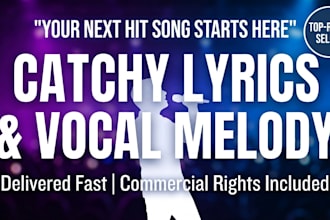 write catchiest hit song lyrics and original vocal melody for you