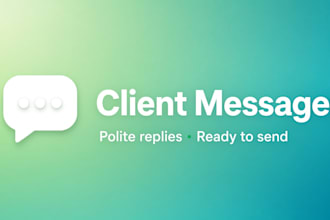 write 5 to 10 polite client messages or email replies for you
