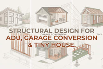 provide structural design for adu garage conversion and tiny house