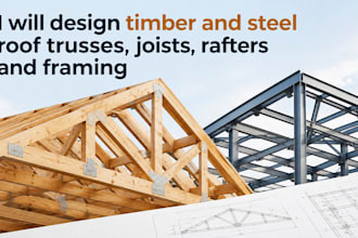design timber and steel roof trusses, joists, rafters and framing