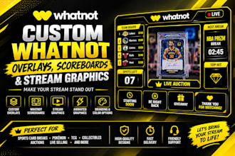 design custom whatnot overlays, scoreboard and stream graphics