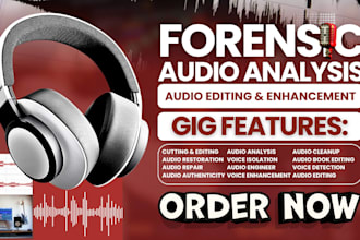 do forensic audio analysis, audio cleanup, restoration, vocal enhancement