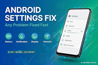 fix any android mobile setting problem and optimization