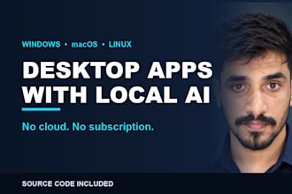 build a custom desktop application that runs on local llm