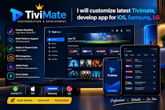 customize latest tivimate, develop app for IOS, samsung, lg