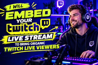 embed your twitch live stream to bring organic twitch live viewers
