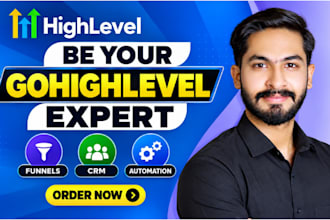 be your gohighlevel expert for funnels, CRM and automation