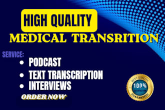provide accurate medical, podcast and interview transcription