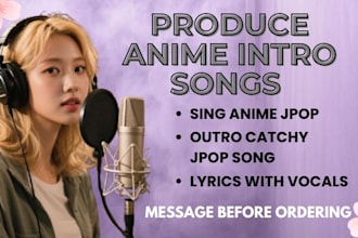 produce anime intro outro catchy jpop song lyrics with vocals soundtrack