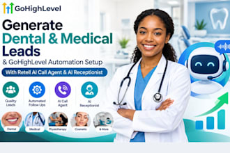 generate dental, medical leads with gohighlevel automation, ai call agent